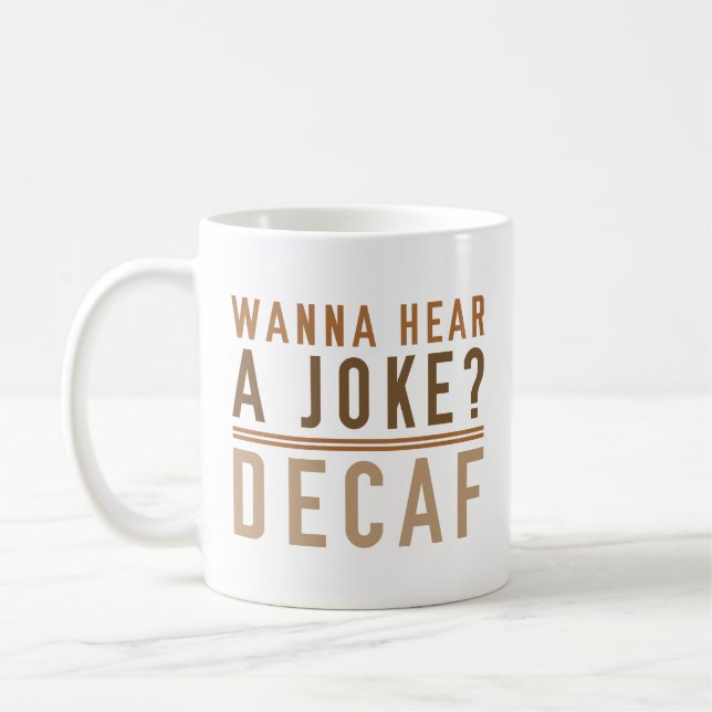 Wanna Hear A Joke Decaf Coffee Mug (Left)