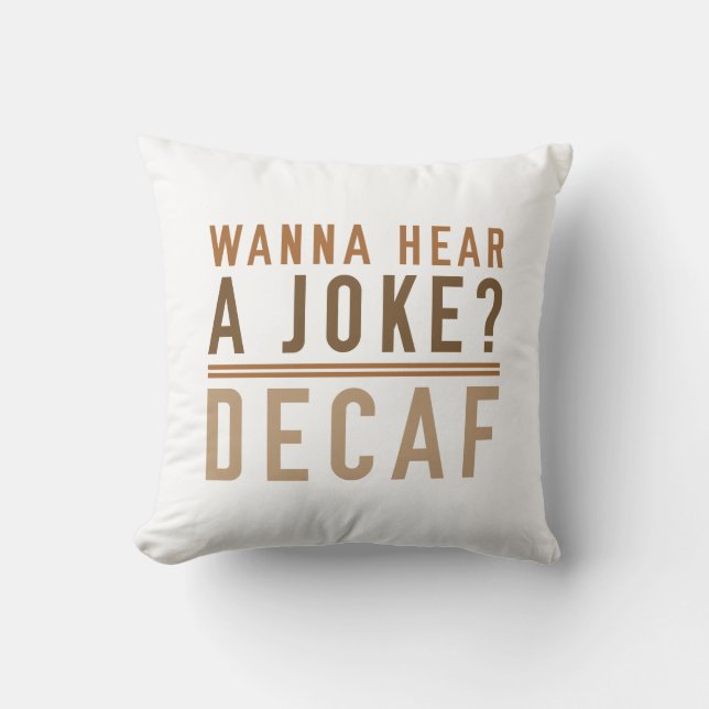 Wanna Hear A Joke Decaf Cushion (Front)