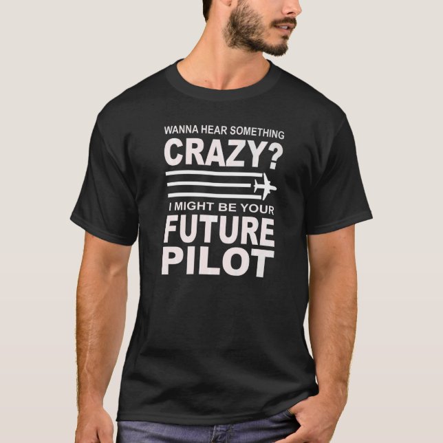 Wanna Hear Future Pilot Aeroplane T-Shirt (Front)