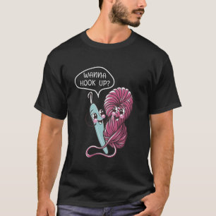 Wanna Hook Up Funny Crochet Amigurumi Knitting Hob T-Shirt