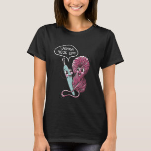Wanna Hook Up Funny Crochet Amigurumi Knitting Hob T-Shirt
