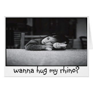 wanna hug my rhino? card