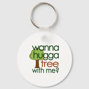 Wanna Hugga Tree With Me? Key Ring