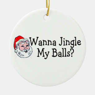 Wanna Jingle My Balls Ceramic Ornament