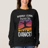 Wanna Learn How To Dance Dancing Dance Teacher Tea