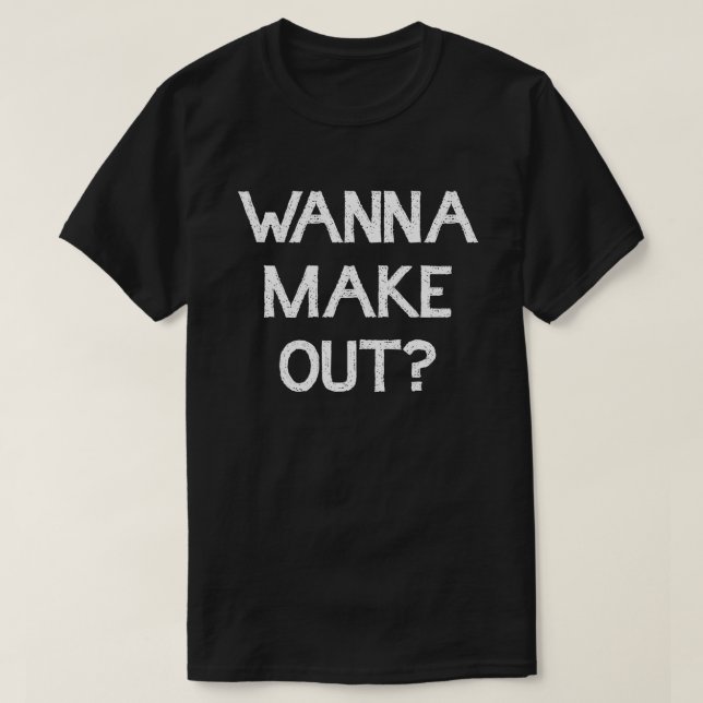 WANNA MAKE OUT?! KISSING BOOTH SMOOCHES T-Shirt (Design Front)