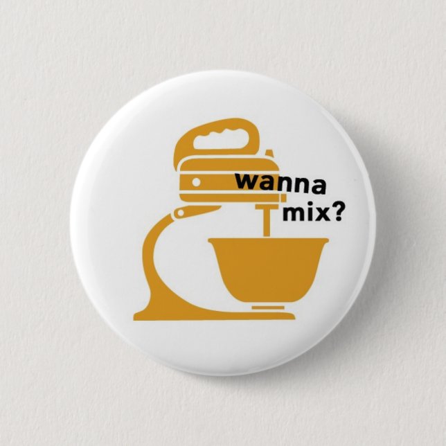 wanna mix? 6 cm round badge (Front)