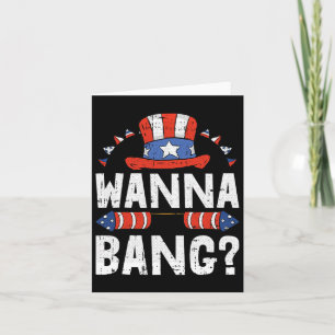 Wanna Ng 4th Of July Funny Fireworks Patriotic Ame Card