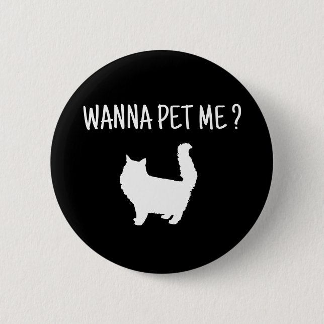 Wanna Pet  Me Cat 6 Cm Round Badge (Front)