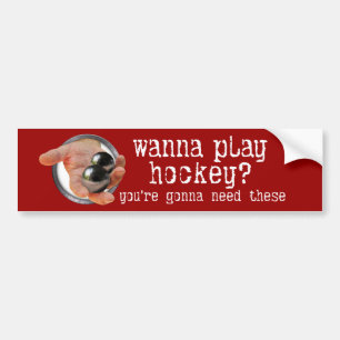 Wanna Play Hockey? Bumper Sticker