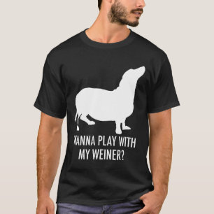 Wanna Play With My Weiner Dachshund Wiener Dog T-Shirt