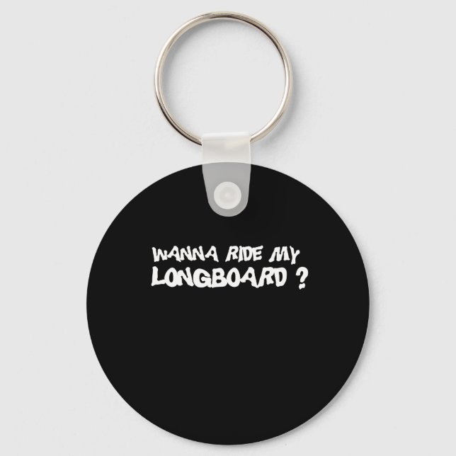 WANNA RIDE MY LONGBOARD T-shirt Key Ring (Front)