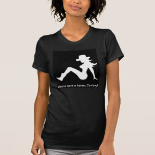 Wanna save a horse,Cowboy? tshirt
