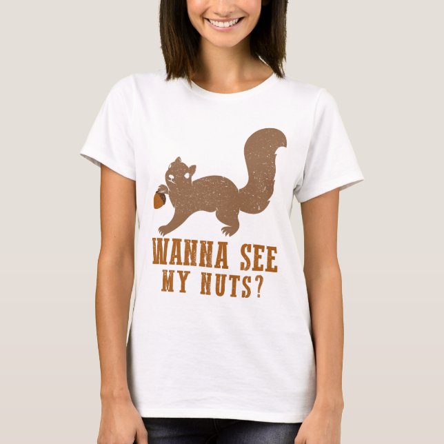 Wanna See My Nuts Funny Squirrel Gifts T-Shirt (Front)