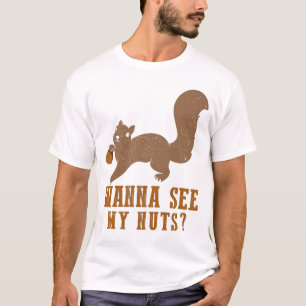 Wanna See My Nuts Funny Squirrel T-Shirt
