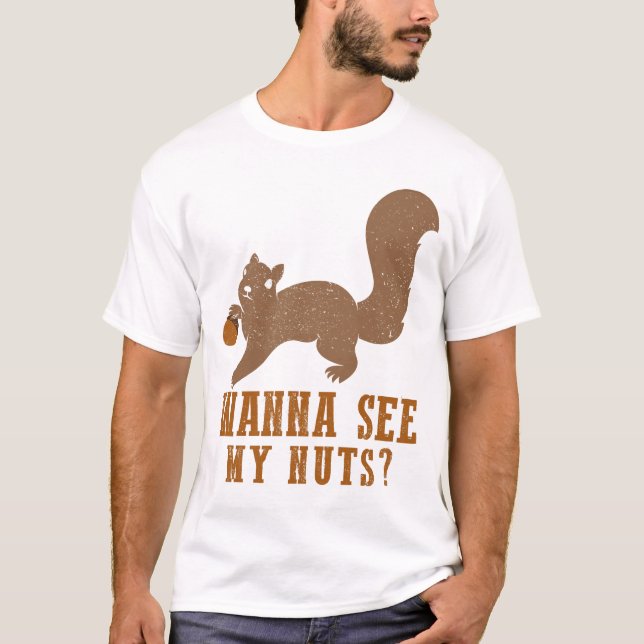 Wanna See My Nuts Funny Squirrel T-Shirt (Front)