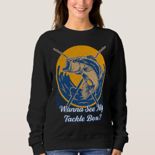 Wanna See My Tackle Box Freshwater Fishing River F Sweatshirt