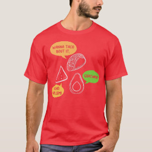 Wanna Taco About It Nacho Problem Guacward Guacamo T-Shirt
