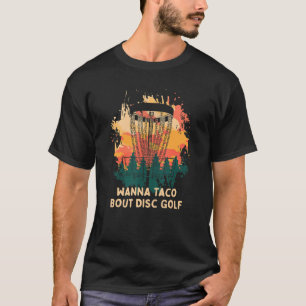 Wanna Taco Bout Disc Golf Foodie Golfer Food 1 T-Shirt
