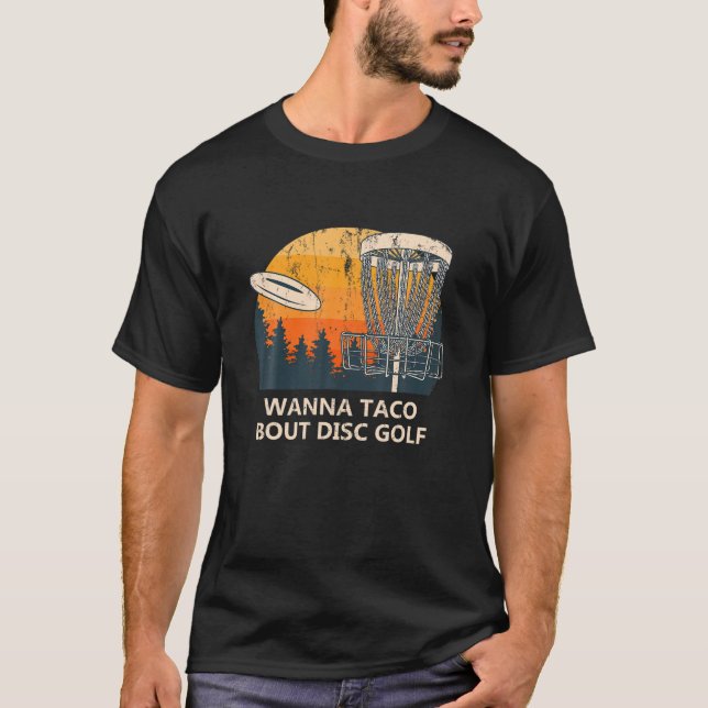 Wanna Taco Bout Disc Golf Foodie Golfer Food Lover T-Shirt (Front)