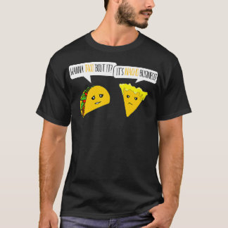 Wanna Taco Bout It Its Nacho Business Funny T-Shirt