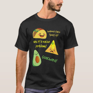 Wanna Taco Bout It Nacho Problem Avocado Food Pun T-Shirt