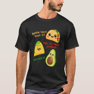 Wanna Taco Bout It Nacho Problem Avocado Food Pun T-Shirt
