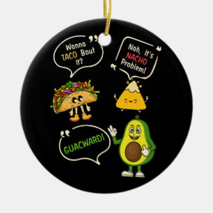 Wanna Taco Bout It Nacho Problem Avocado Lover Gua Ceramic Ornament