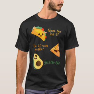 Wanna Taco Bout It Nacho Problem  Avocado T-Shirt