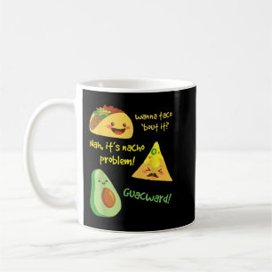 Wanna Taco Bout It, Nacho Problem! Funny Avocado  Coffee Mug