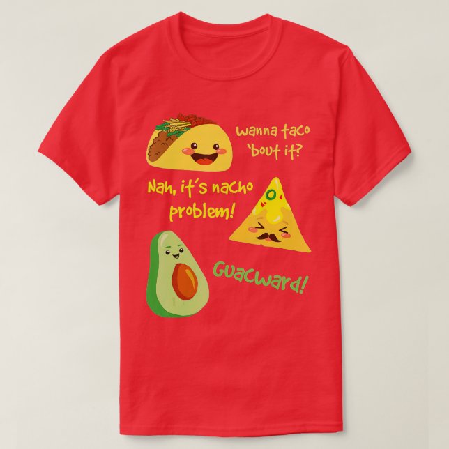 Wanna Taco Bout It, Nacho Problem! Funny Avocado F T-Shirt (Design Front)