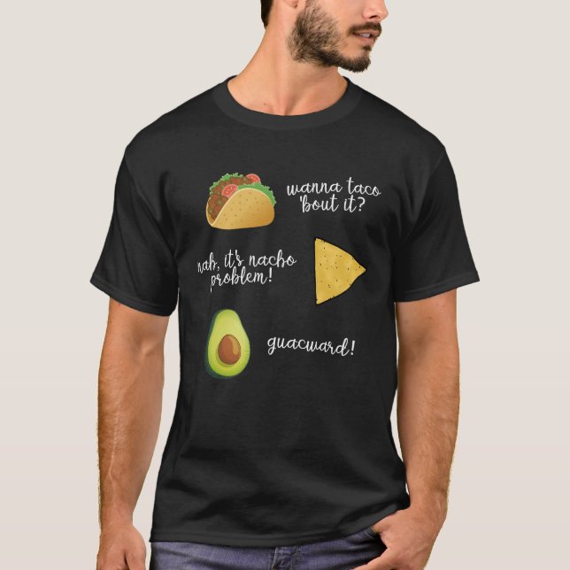Wanna Taco Bout It Nacho Problem Guacwa T-Shirt (Front)