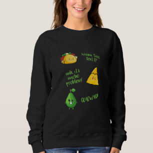 Wanna Taco Bout It Nacho Problem Guacward Avocado  Sweatshirt