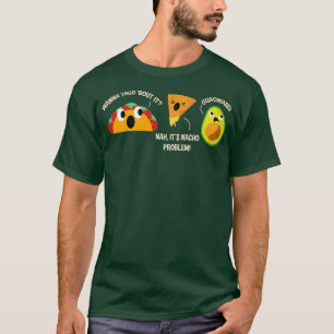 Wanna Taco Bout It Nacho Problem Guacward Avocado T-Shirt