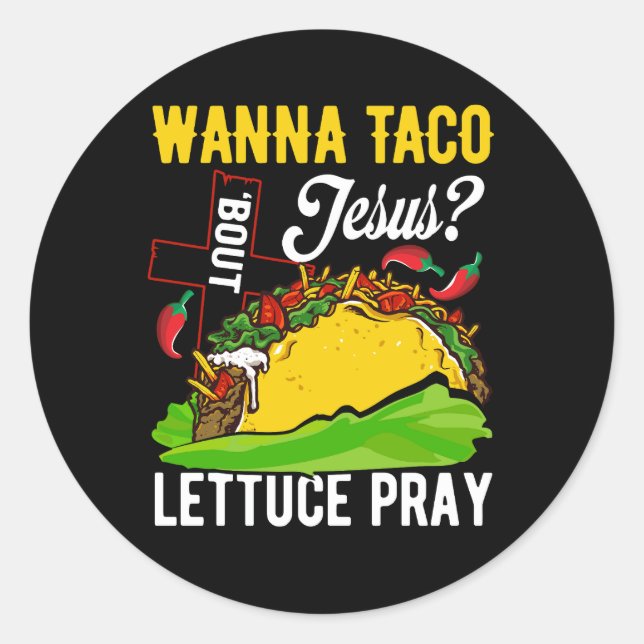 Wanna Taco Bout Jesus Christian Lettuce Pray Mexic Classic Round Sticker (Front)