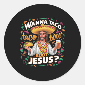 Wanna Taco Bout Jesus Cinco De Mayo For Men Women Classic Round Sticker