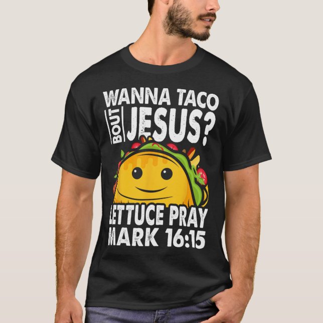 Wanna Taco Bout Jesus Cinco De Mayo Let's Fiesta  T-Shirt (Front)
