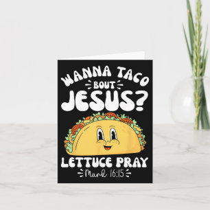 Wanna Taco Bout Jesus Cinco De Mayo Women Men Chri Card
