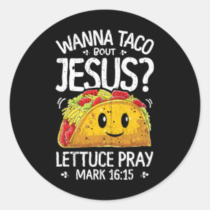 Wanna Taco Bout Jesus Cinco De Mayo Women Men Chri Classic Round Sticker