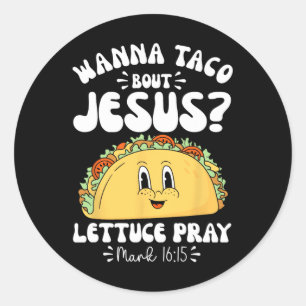 Wanna Taco Bout Jesus Cinco De Mayo Women Men Chri Classic Round Sticker