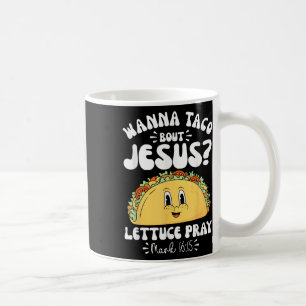 Wanna Taco Bout Jesus Cinco De Mayo Women Men Chri Coffee Mug