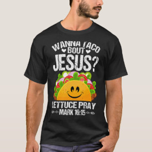 Wanna Taco Bout Jesus Cinco De Mayo Women Men Chri T-Shirt