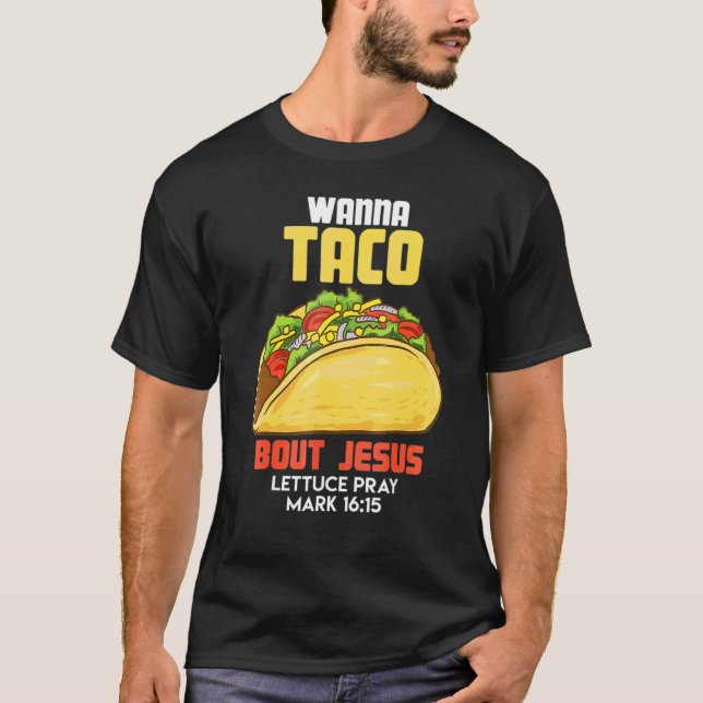 Wanna Taco Bout Jesus Lettuce Pray Mark  Cino De M T-Shirt (Front)