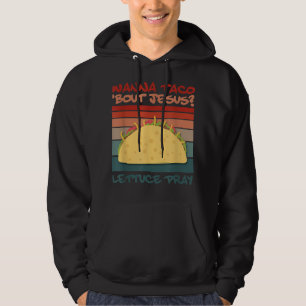 Wanna Taco Bout Jesus Pray Taco Jesus Designs T-Sh Hoodie