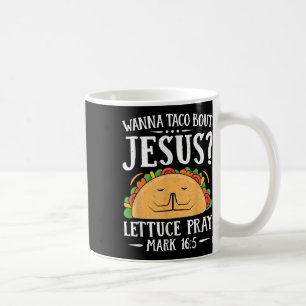 Wanna Taco Bout Jesus Shirt Cinco De Mayo Christia Coffee Mug