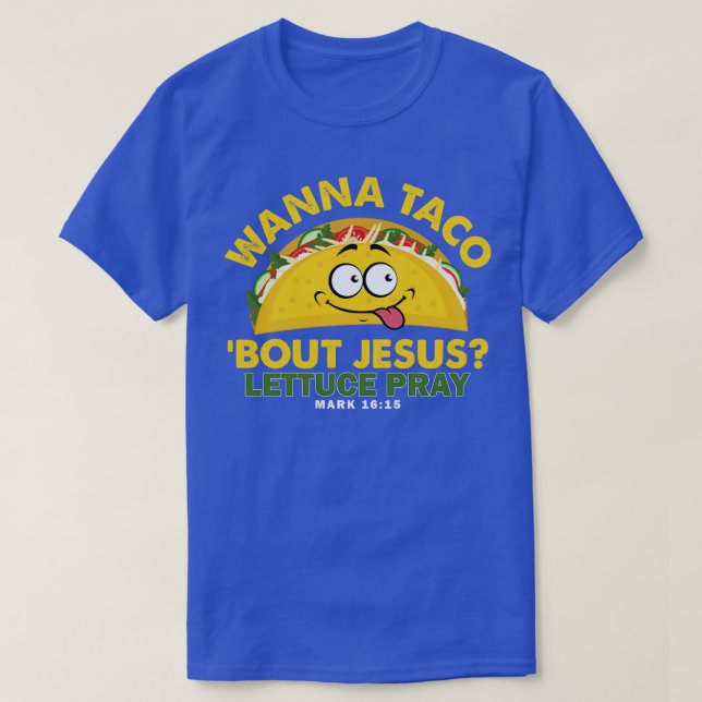 Wanna Taco bout Jesus T-Shirt (Design Front)