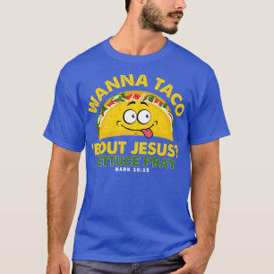 Wanna Taco bout Jesus T-Shirt