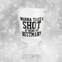Wanna take a shot at being my bestman