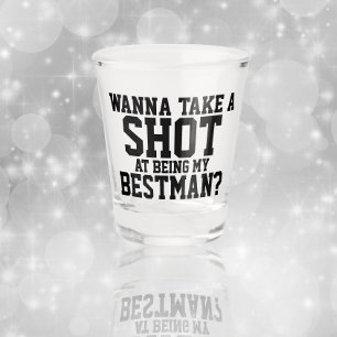 Wanna take a shot at being my bestman glass
