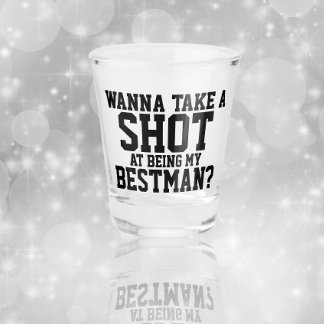 Wanna take a shot at being my bestman glass
